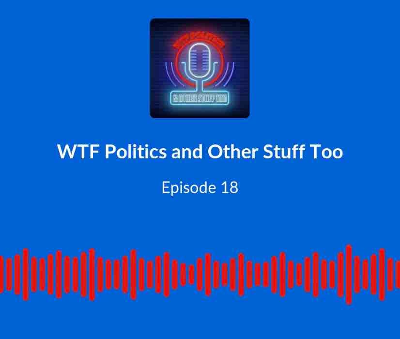 WTF Politics EP18